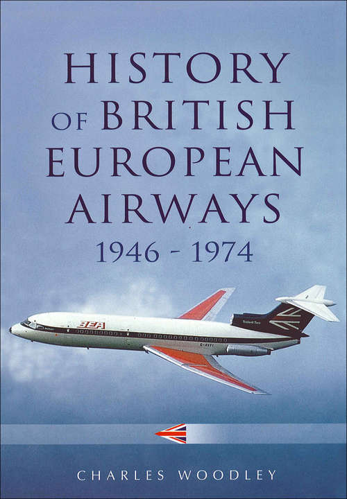 Book cover of History of British European Airways, 1946–1972: 1946 - 1972