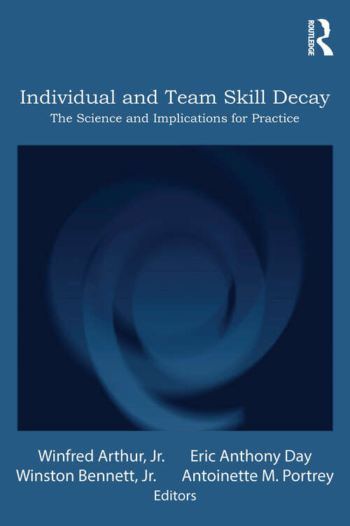Individual and Team Skill Decay: The Science and Implications for Practice (Applied Psychology Series)