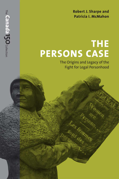 The Persons Case: The Origins and Legacy of the Fight for Legal Personhood