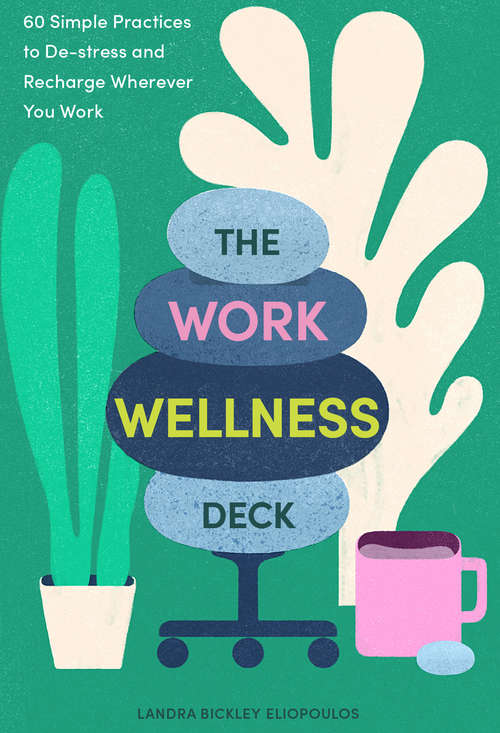 Book cover of The Work Wellness Deck: 60 Simple Practices to De-stress and Recharge Wherever You Work