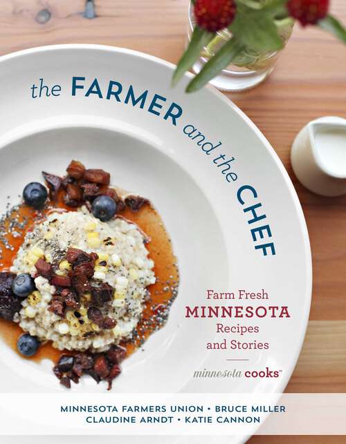 Book cover of The Farmer and the Chef: Farm Fresh Minnesota Recipes and Stories