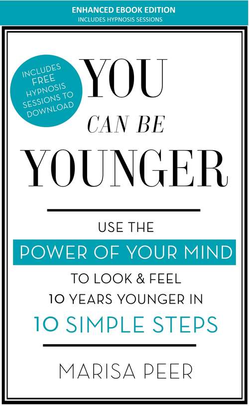 Book cover of You Can Be Younger: Use the power of your mind to look and feel 10 years younger in 10 simple steps