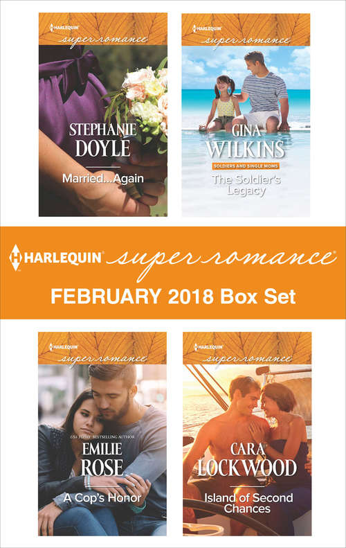 Harlequin Superromance February 2018 Box Set: Married...Again\A Cop's Honor\The Soldier's Legacy\Island of Second Chances