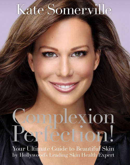 Book cover of Complexion Perfection!: Your Ultimate Guide To Beautiful Skin By Hollywood's Leading Skin Health Expert