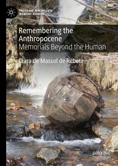 Book cover of Remembering the Anthropocene: Memorials Beyond the Human (1st ed. 2023) (Palgrave Macmillan Memory Studies)