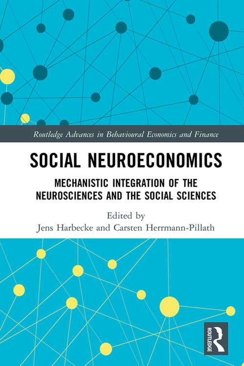 Book cover of Social Neuroeconomics: Mechanistic Integration of the Neurosciences and the Social Sciences (Routledge Advances in Behavioural Economics and Finance)