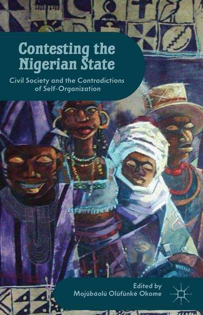 Book cover of Contesting the Nigerian State: Civil Society and the Contradictions of Self-Organization