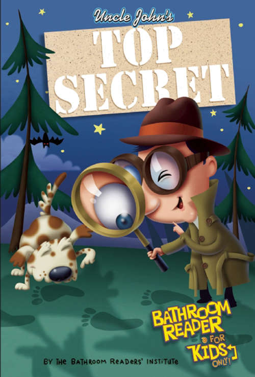 Book cover of Uncle John's Top Secret Bathroom Reader for Kids Only!