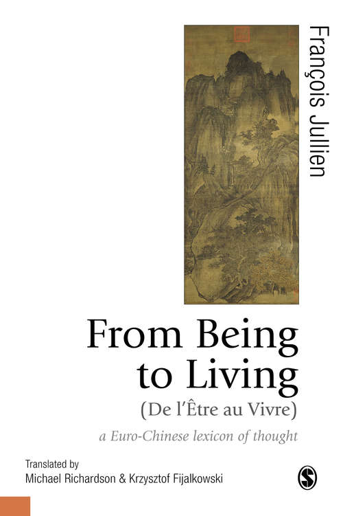 From Being to Living : a Euro-Chinese lexicon of thought (Published in association with Theory, Culture & Society)