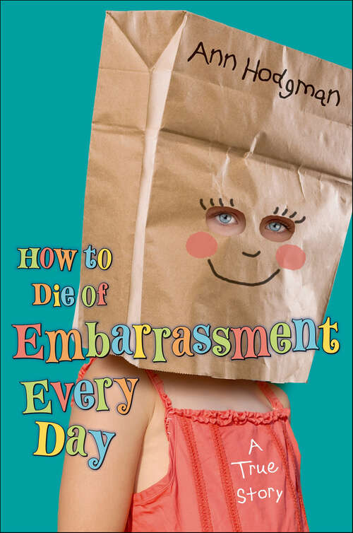 Book cover of How to Die of Embarrassment Every Day: A True Story