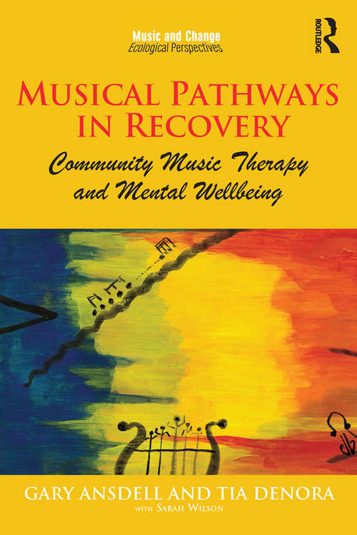 Musical Pathways in Recovery: Community Music Therapy and Mental Wellbeing (Music and Change: Ecological Perspectives)