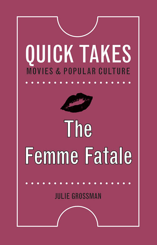 Book cover of The Femme Fatale: Ready For Her Close-up (Quick Takes: Movies and Popular Culture)