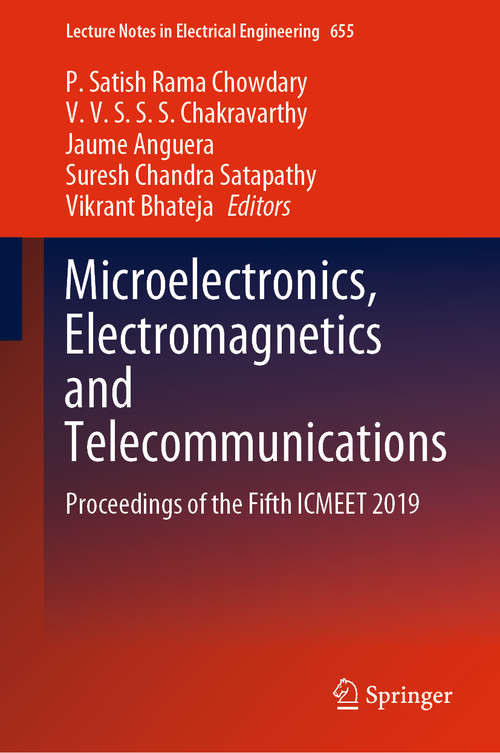Microelectronics, Electromagnetics and Telecommunications: Proceedings of the Fifth ICMEET 2019 (Lecture Notes in Electrical Engineering #655)