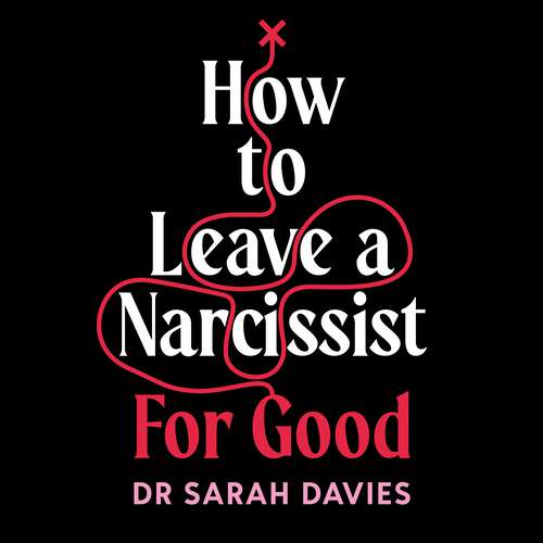 Book cover of How to Leave a Narcissist ... For Good: Moving On From Abusive and Toxic Relationships