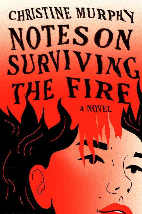 Book cover of Notes on Surviving the Fire: A Novel