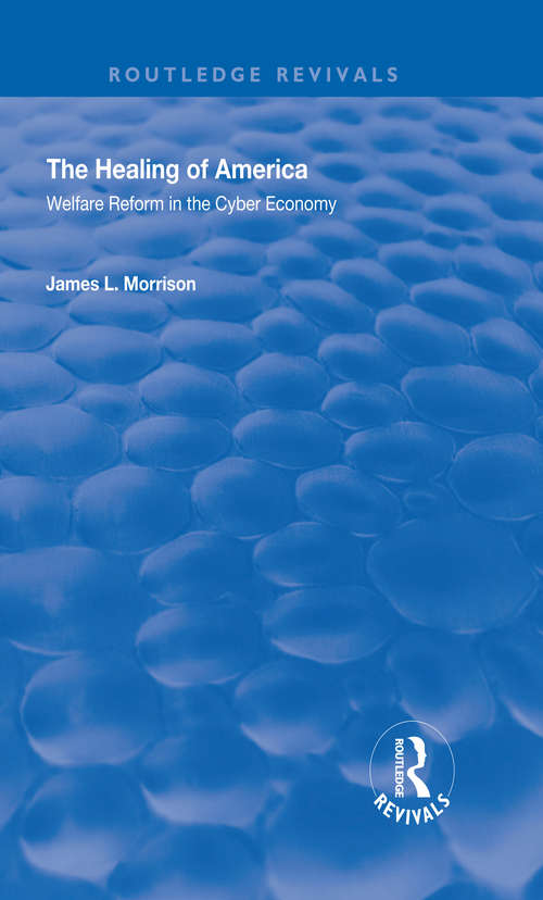 Book cover of The Healing of America: Welfare Reform in the Cyber Economy (Routledge Revivals)