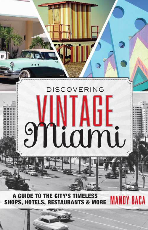 Book cover of Discovering Vintage Miami: A Guide to the City's Timeless Shops, Hotels, Restaurants & More (1st Edition) (Discovering Vintage)