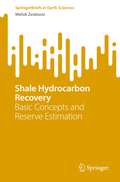 Book cover of Shale Hydrocarbon Recovery: Basic Concepts and Reserve Estimation (SpringerBriefs in Earth Sciences)
