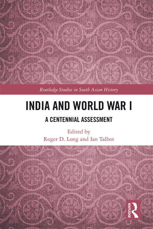Book cover of India and World War I: A Centennial Assessment (Routledge Studies in South Asian History)