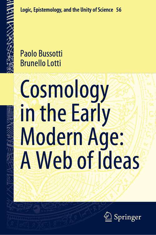 Book cover of Cosmology in the Early Modern Age: A Web of Ideas (1st ed. 2022) (Logic, Epistemology, and the Unity of Science #56)