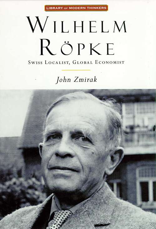 Book cover of Wilhelm Ropke: Swiss Localist, Global Economist