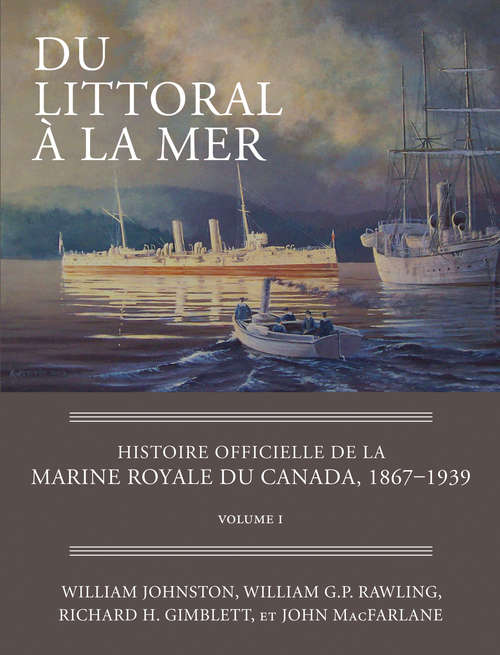 Du littoral à la mer: Histoire officielle de la Marine royale du Canada, 1867–1939