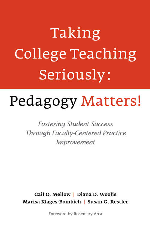 Book cover of Taking College Teaching Seriously - Pedagogy Matters!: Fostering Student Success Through Faculty-Centered Practice Improvement