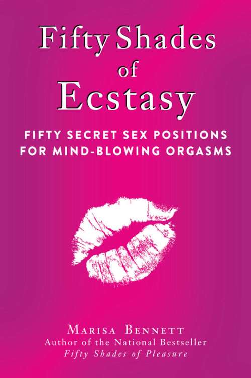 Book cover of Fifty Shades of Ecstasy: Fifty Secret Sex Positions for Mind-Blowing Orgasms