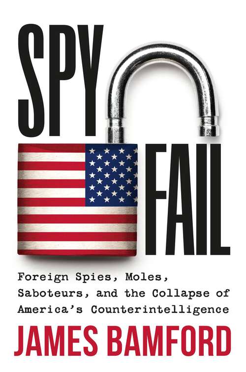 Book cover of Spyfail: Foreign Spies, Moles, Saboteurs, and the Collapse of America's Counterintelligence