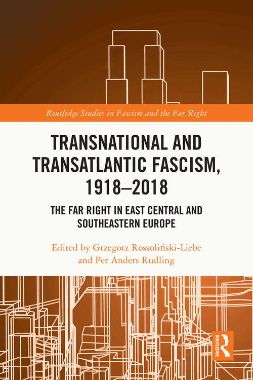 Book cover of Transnational and Transatlantic Fascism, 1918–2018: The Far Right in East Central and Southeastern Europe (1) (Routledge Studies in Fascism and the Far Right)