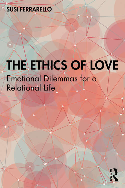 Book cover of The Ethics of Love: Emotional Dilemmas for a Relational Life