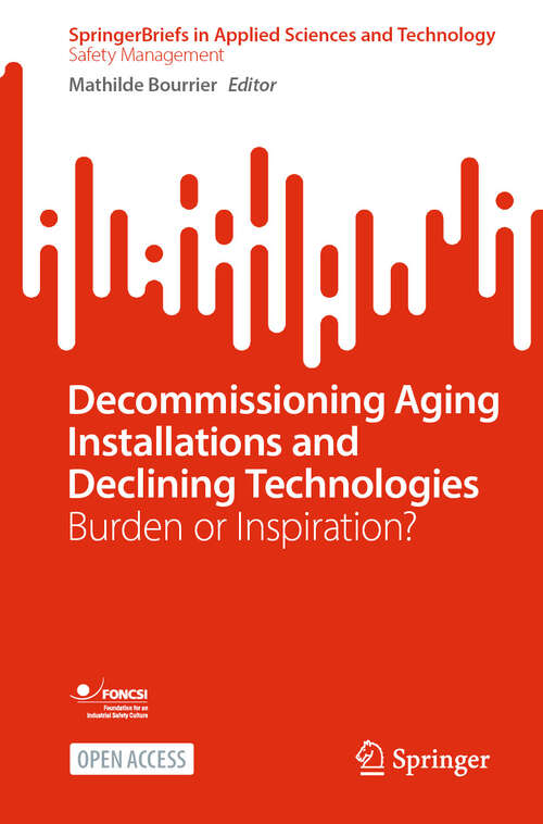 Book cover of Decommissioning Aging Installations and Declining Technologies: Burden or Inspiration? (SpringerBriefs in Applied Sciences and Technology)