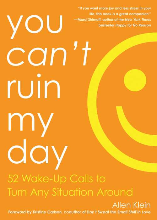 You Can't Ruin My Day: 52 Wake-Up Calls to Turn Any Situation Around