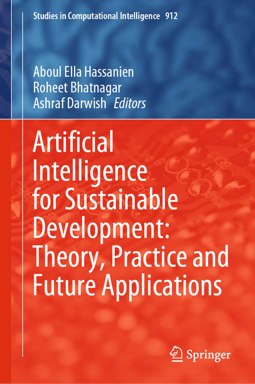 Artificial Intelligence for Sustainable Development: Theory, Practice and Future Applications (Studies in Computational Intelligence #912)
