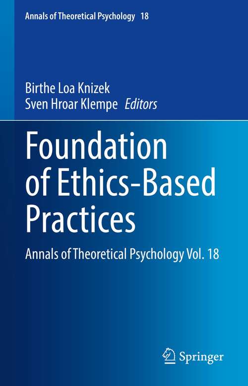 Foundation of Ethics-Based Practices: Annals of Theoretical Psychology Vol. 18 (Annals of Theoretical Psychology #18)