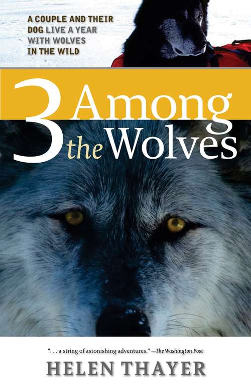 Book cover of Three Among the Wolves: A Couple and Their Dog Live a Year with Wolves in the Wild