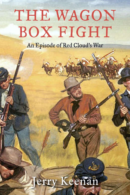 Book cover of The Wagon Box Fight: An Episode of Red Cloud's War