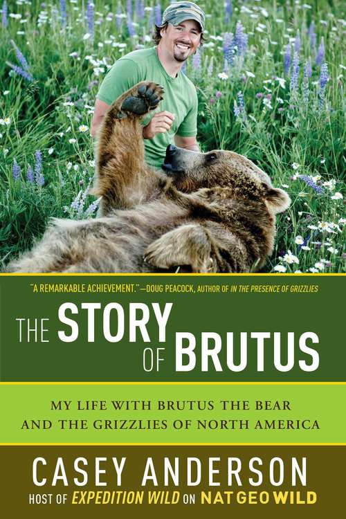 Book cover of The Story of Brutus: My Life with Brutus the Bear and the Grizzlies of North America
