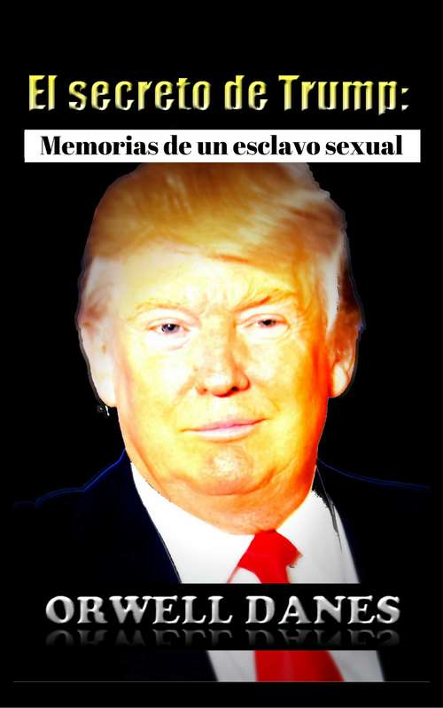 El secreto de Trump: Memorias de un esclavo sexual.