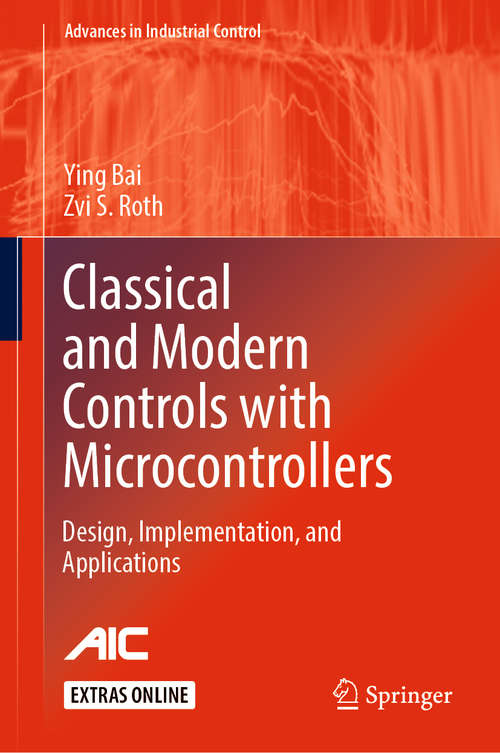Classical and Modern Controls with Microcontrollers: Design, Implementation And Applications (Advances in Industrial Control)