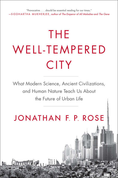 Book cover of The Well-Tempered City: What Modern Science, Ancient Civilizations, and Human Nature Teach Us About the Future of Urban Life