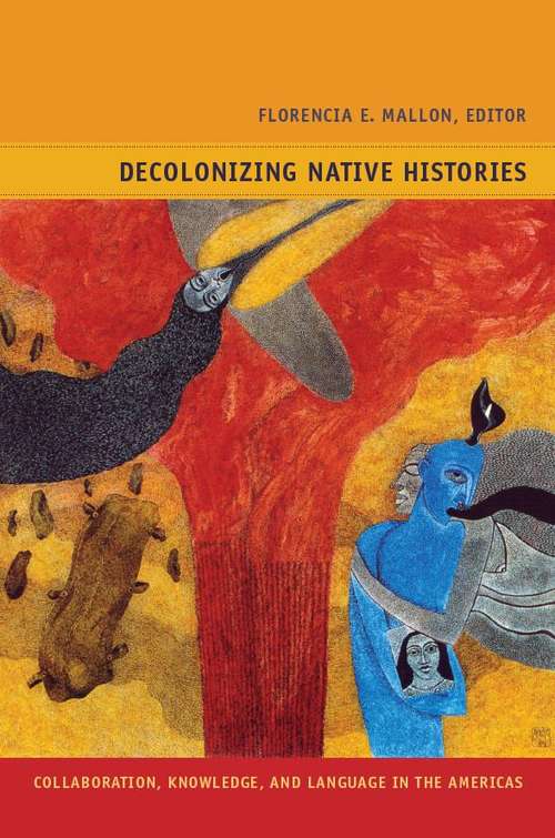 Book cover of Decolonizing Native Histories: Collaboration, Knowledge, and Language in the Americas