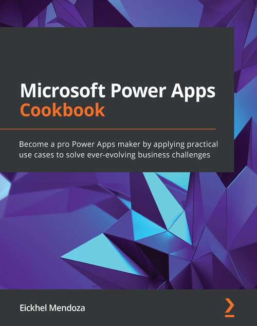 Book cover of Microsoft Power Apps Cookbook: Become a pro Power Apps maker by applying practical use cases to solve ever-evolving business challenges