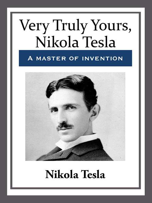 Book cover of Very Truly Yours, Nikola Tesla