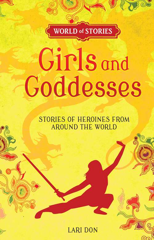 Book cover of Girls and Goddesses: Stories of Heroines from around the World (World of Stories)