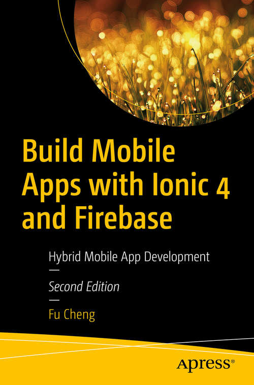 Book cover of Build Mobile Apps with Ionic 4 and Firebase: Hybrid Mobile App Development (2nd ed.)
