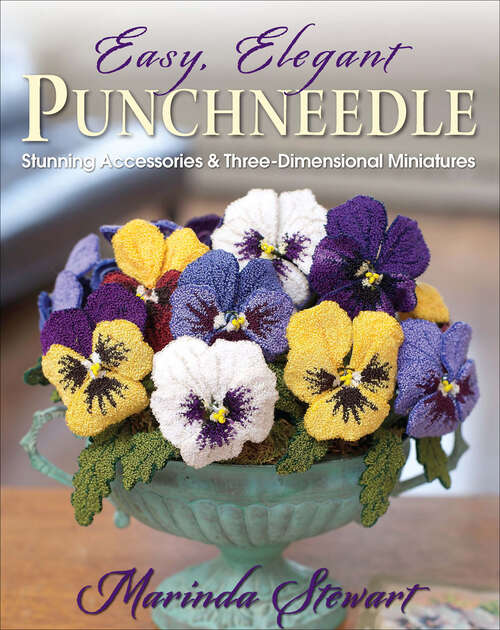 Book cover of Easy, Elegant Punchneedle: Stunning Accessories & Three-Dimensional Miniatures