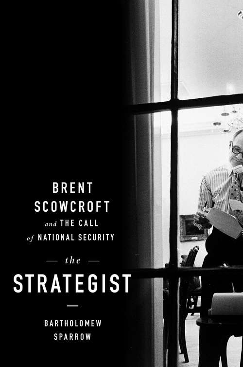 Book cover of The Strategist: Brent Scowcroft and the Call of National Security