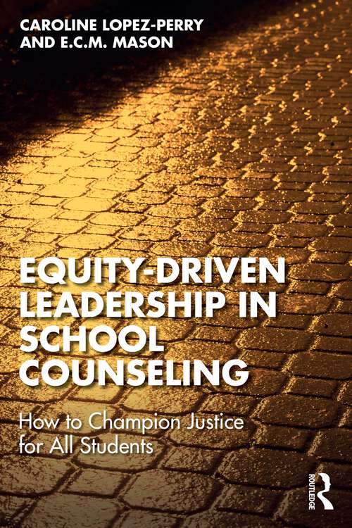 Book cover of Equity-Driven Leadership in School Counseling: How to Champion Justice for All Students (1)