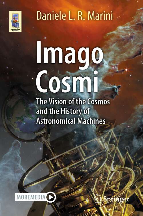 Book cover of Imago Cosmi: The Vision of the Cosmos and the History of Astronomical Machines (1st ed. 2023) (Astronomers' Universe)